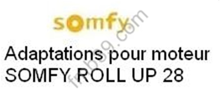 Adaptations Adaptations pour moteur SOMFY ROLL UP 28